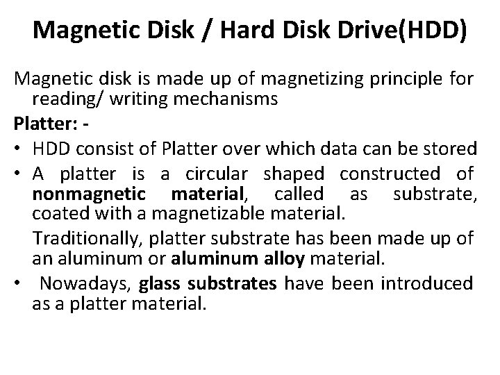 Magnetic Disk / Hard Disk Drive(HDD) Magnetic disk is made up of magnetizing principle