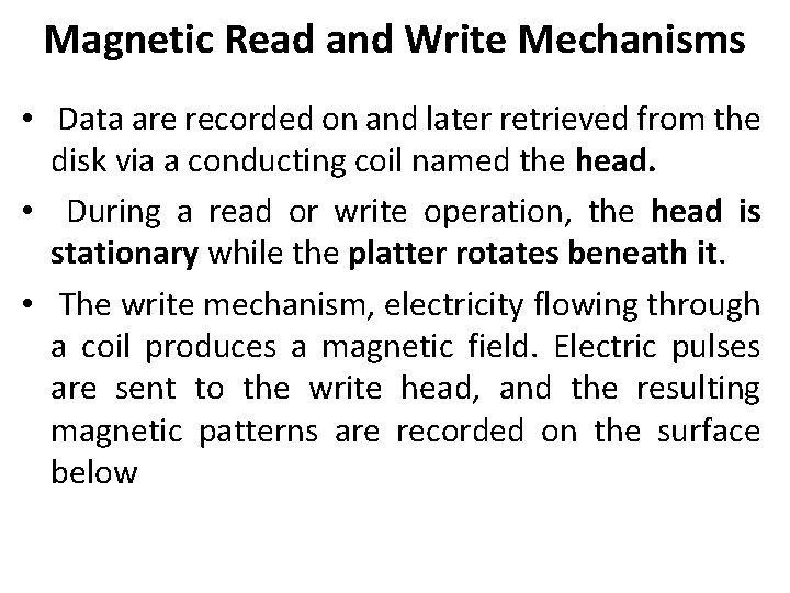 Magnetic Read and Write Mechanisms • Data are recorded on and later retrieved from