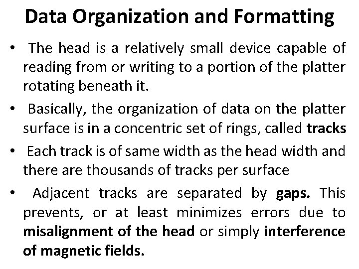 Data Organization and Formatting • The head is a relatively small device capable of
