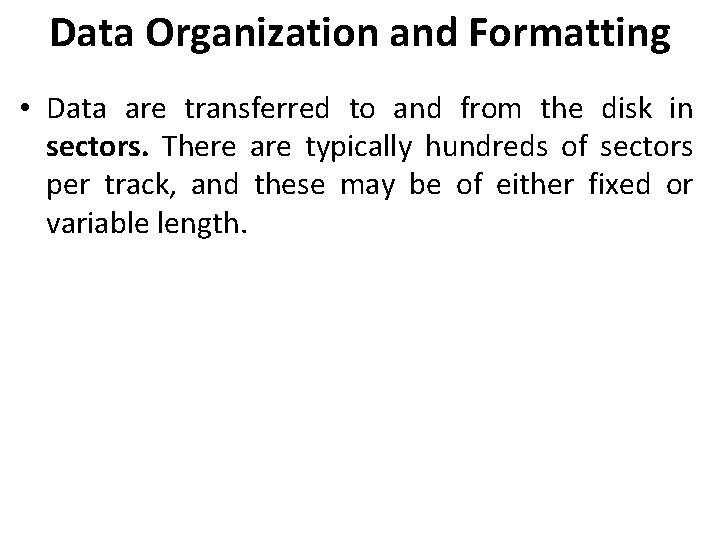 Data Organization and Formatting • Data are transferred to and from the disk in