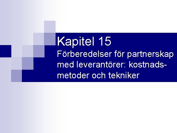 Kapitel 15 Förberedelser för partnerskap med leverantörer: kostnadsmetoder och tekniker 