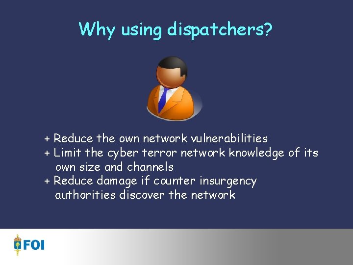 Why using dispatchers? + Reduce the own network vulnerabilities + Limit the cyber terror