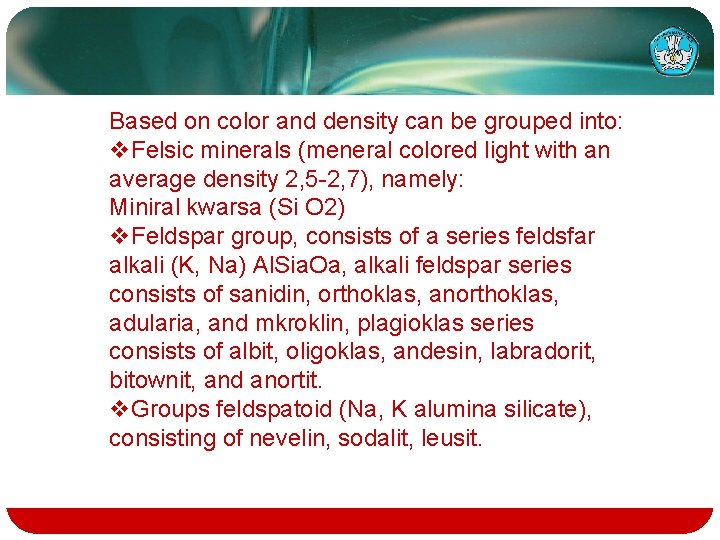 Based on color and density can be grouped into: v. Felsic minerals (meneral colored