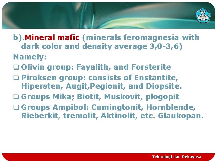 b). Mineral mafic (minerals feromagnesia with dark color and density average 3, 0 -3,