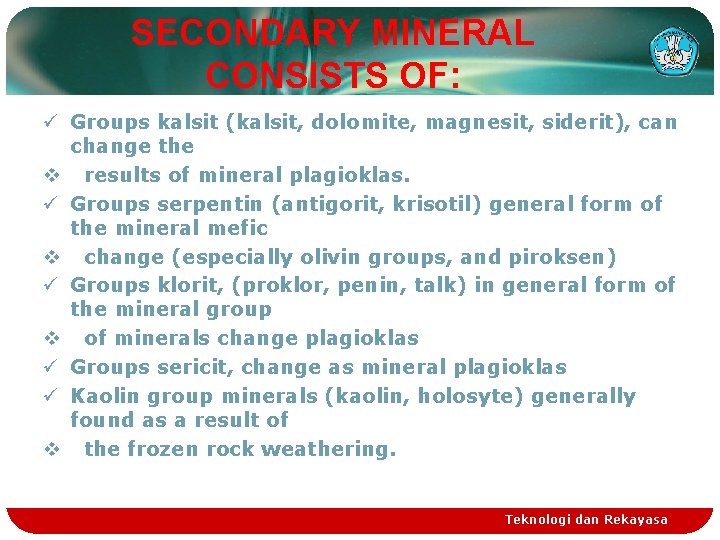 SECONDARY MINERAL CONSISTS OF: ü Groups kalsit (kalsit, dolomite, magnesit, siderit), can change the