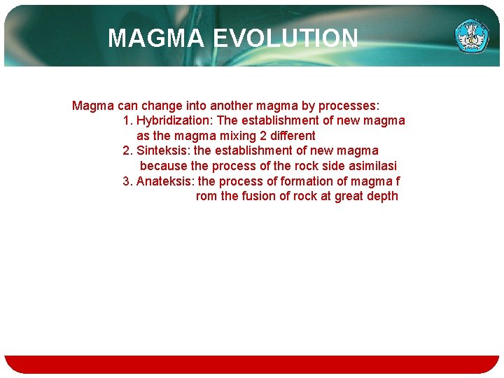 MAGMA EVOLUTION Magma can change into another magma by processes: 1. Hybridization: The establishment