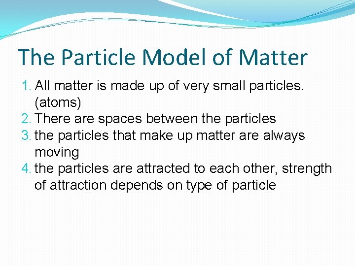 The Particle Model of Matter 1. All matter is made up of very small