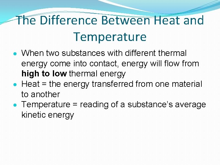 The Difference Between Heat and Temperature When two substances with different thermal energy come