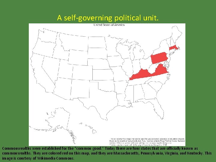 A self-governing political unit. Commonwealths were established for the “common good. ” Today there