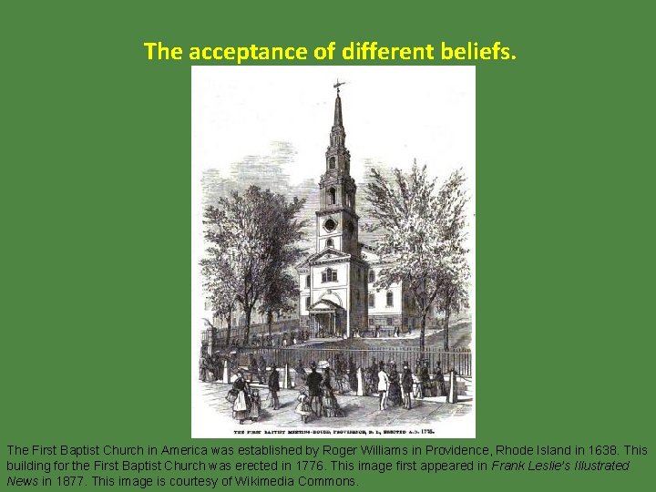 The acceptance of different beliefs. The First Baptist Church in America was established by