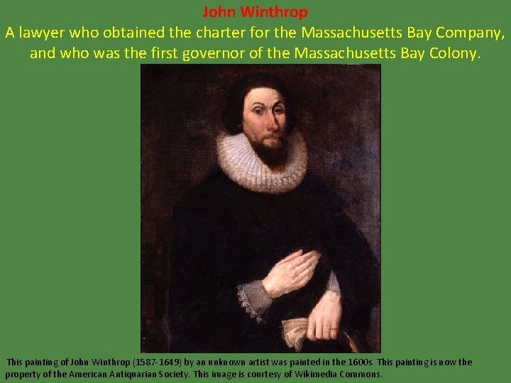 John Winthrop A lawyer who obtained the charter for the Massachusetts Bay Company, and