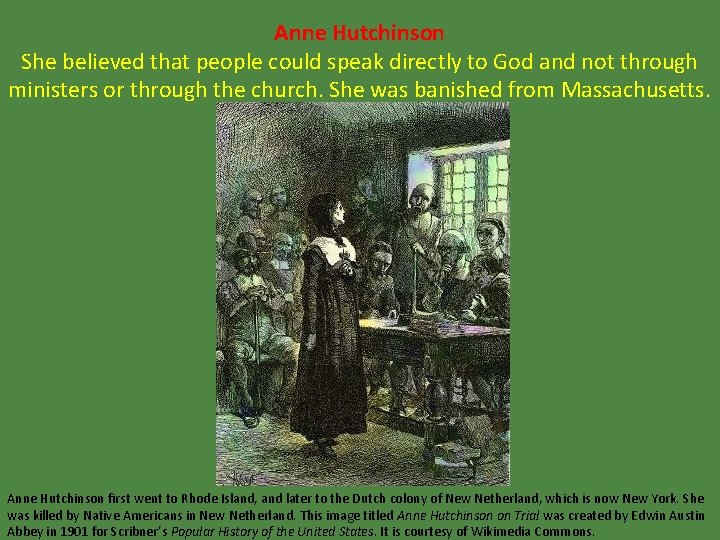 Anne Hutchinson She believed that people could speak directly to God and not through