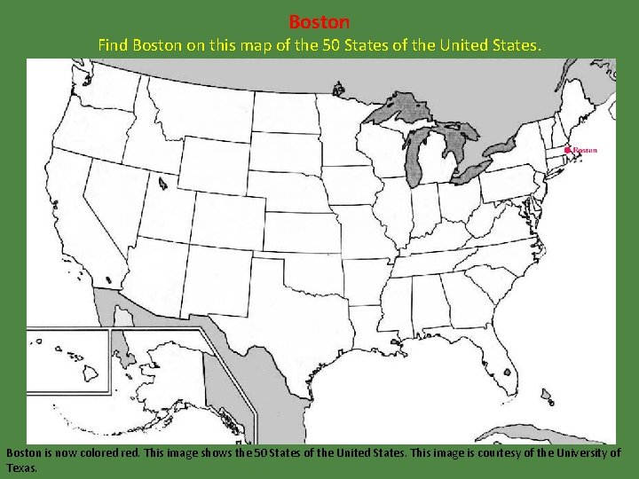 Boston Find Boston on this map of the 50 States of the United States.