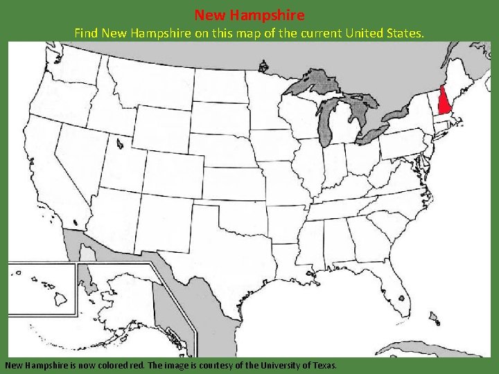 New Hampshire Find New Hampshire on this map of the current United States. New