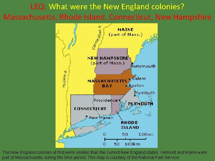 LEQ: What were the New England colonies? Massachusetts, Rhode Island, Connecticut, New Hampshire The