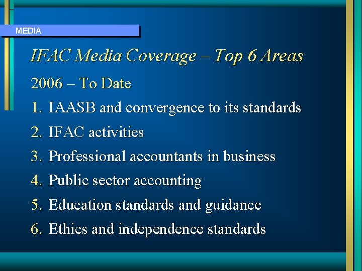 MEDIA IFAC Media Coverage – Top 6 Areas 2006 – To Date 1. IAASB