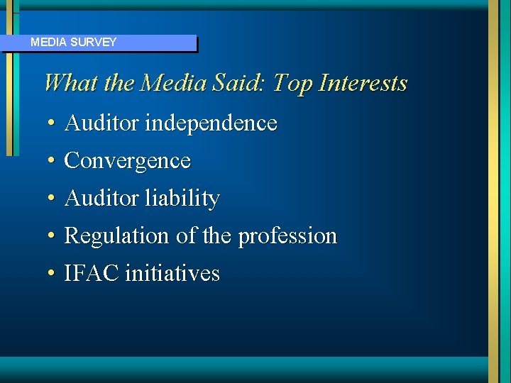 MEDIA SURVEY What the Media Said: Top Interests • Auditor independence • Convergence •