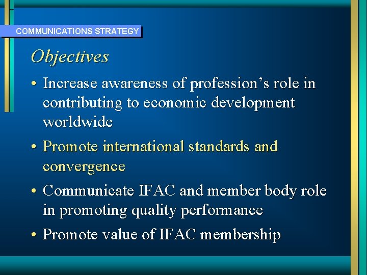 COMMUNICATIONS STRATEGY Objectives • Increase awareness of profession’s role in contributing to economic development