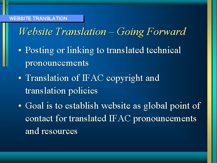 WEBSITE TRANSLATION Website Translation – Going Forward • Posting or linking to translated technical