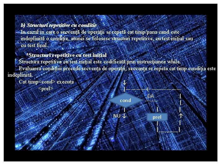 b) Structuri repetitive cu conditie In cazul in care o secvenţă de operaţii se