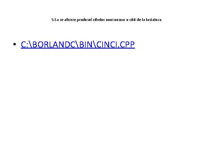 5. Sa se afiseze produsul cifrelor unui numar n citit de la tastatura. •