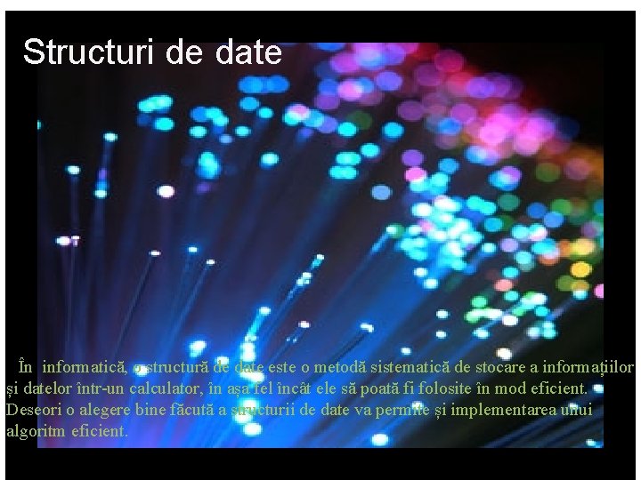 Structuri de date În informatică, o structură de date este o metodă sistematică de