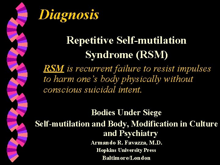 Diagnosis Repetitive Self-mutilation Syndrome (RSM) RSM is recurrent failure to resist impulses to harm