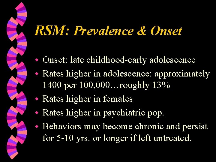 RSM: Prevalence & Onset w w w Onset: late childhood-early adolescence Rates higher in