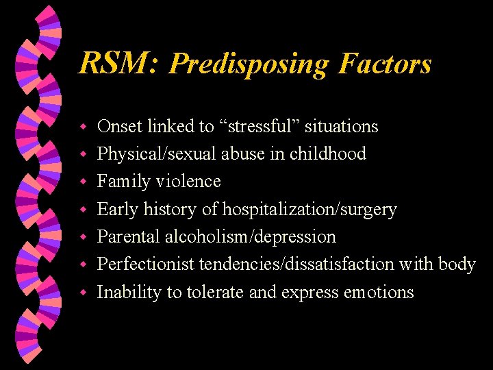 RSM: Predisposing Factors w w w w Onset linked to “stressful” situations Physical/sexual abuse