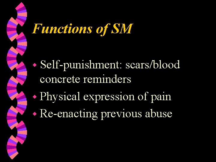Functions of SM w Self-punishment: scars/blood concrete reminders w Physical expression of pain w