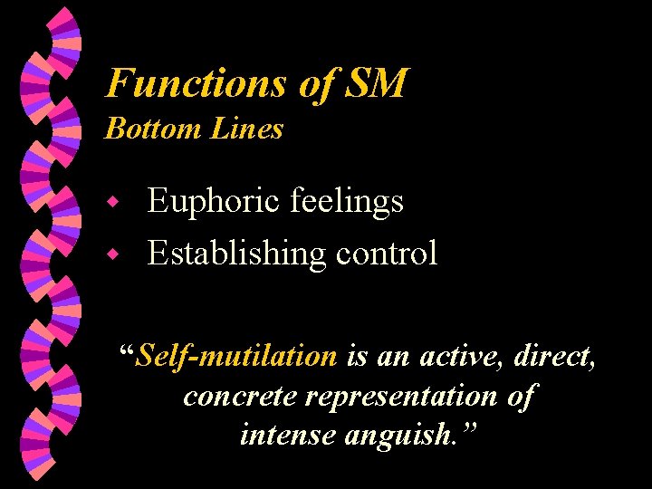 Functions of SM Bottom Lines Euphoric feelings w Establishing control w “Self-mutilation is an