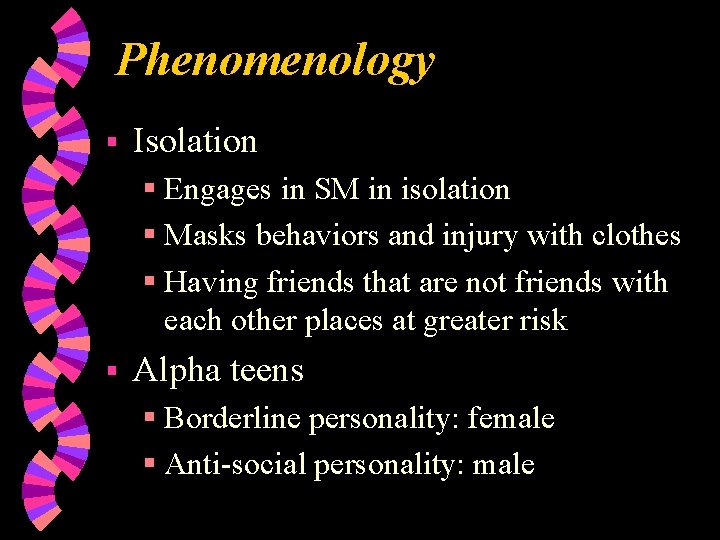 Phenomenology § Isolation § Engages in SM in isolation § Masks behaviors and injury