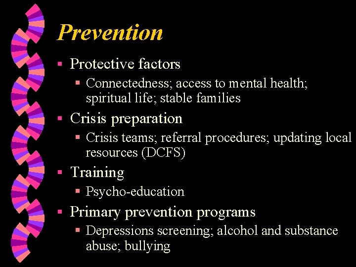 Prevention § Protective factors § Connectedness; access to mental health; spiritual life; stable families