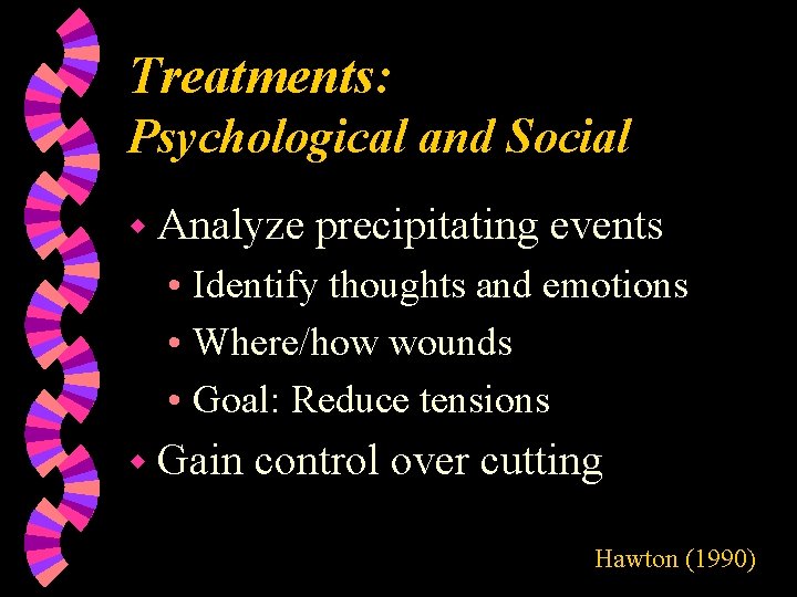 Treatments: Psychological and Social w Analyze precipitating events • Identify thoughts and emotions •