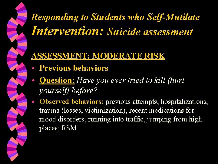 Responding to Students who Self-Mutilate Intervention: Suicide assessment ASSESSMENT: MODERATE RISK w Previous behaviors