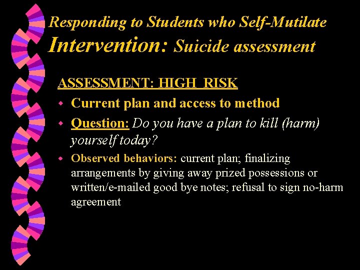 Responding to Students who Self-Mutilate Intervention: Suicide assessment ASSESSMENT: HIGH RISK w Current plan