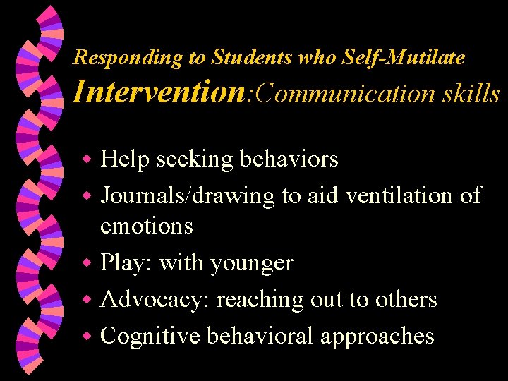 Responding to Students who Self-Mutilate Intervention: Communication skills Help seeking behaviors w Journals/drawing to