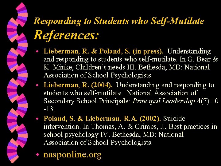 Responding to Students who Self-Mutilate References: Lieberman, R. & Poland, S. (in press). Understanding