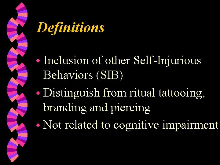 Definitions w Inclusion of other Self-Injurious Behaviors (SIB) w Distinguish from ritual tattooing, branding