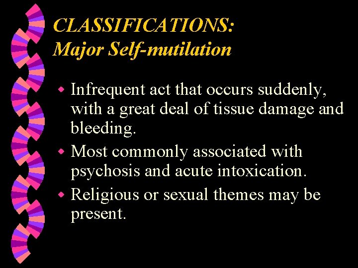 CLASSIFICATIONS: Major Self-mutilation Infrequent act that occurs suddenly, with a great deal of tissue