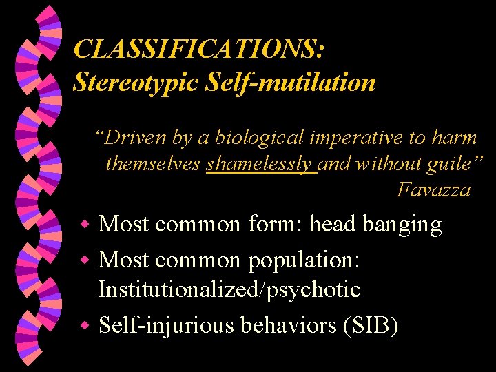 CLASSIFICATIONS: Stereotypic Self-mutilation “Driven by a biological imperative to harm themselves shamelessly and without