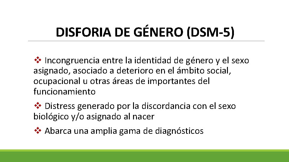 DISFORIA DE GÉNERO (DSM-5) v Incongruencia entre la identidad de género y el sexo DISFORIA DE GÉNERO (DSM-5) v Incongruencia entre la identidad de género y el sexo