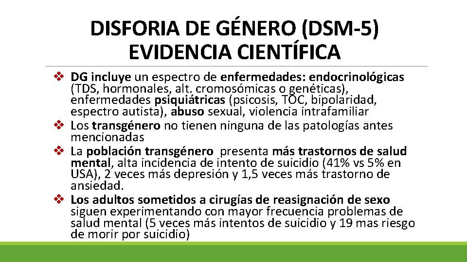 DISFORIA DE GÉNERO (DSM-5) EVIDENCIA CIENTÍFICA v DG incluye un espectro de enfermedades: endocrinológicas DISFORIA DE GÉNERO (DSM-5) EVIDENCIA CIENTÍFICA v DG incluye un espectro de enfermedades: endocrinológicas
