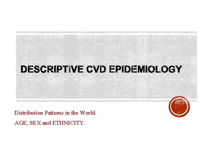 Distribution Patterns in the World. AGE, SEX and ETHNICITY. 