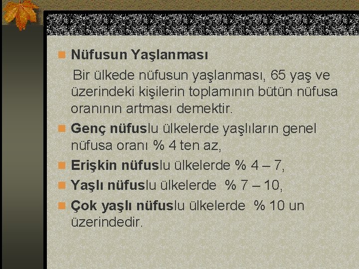 n Nüfusun Yaşlanması n n Bir ülkede nüfusun yaşlanması, 65 yaş ve üzerindeki kişilerin