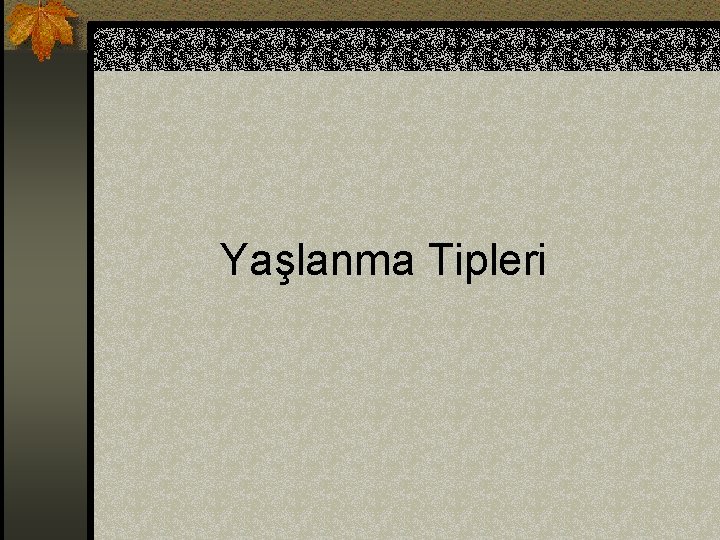 Yaşlanma Tipleri 