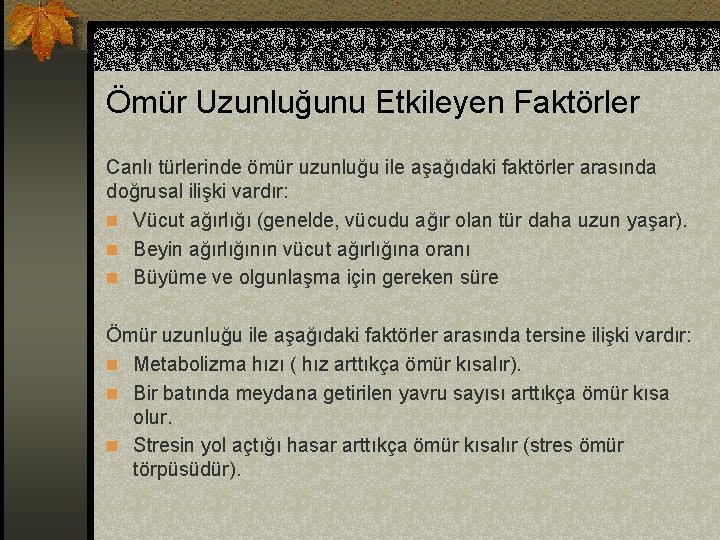 Ömür Uzunluğunu Etkileyen Faktörler Canlı türlerinde ömür uzunluğu ile aşağıdaki faktörler arasında doğrusal ilişki