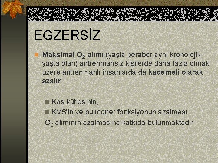 EGZERSİZ n Maksimal O 2 alımı (yaşla beraber aynı kronolojik yaşta olan) antrenmansız kişilerde