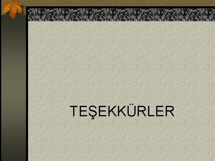 TEŞEKKÜRLER 