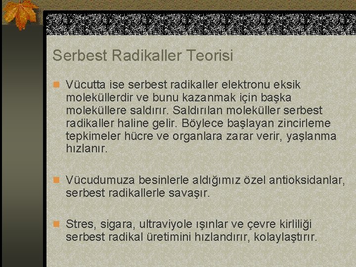 Serbest Radikaller Teorisi n Vücutta ise serbest radikaller elektronu eksik moleküllerdir ve bunu kazanmak